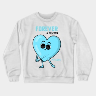 Forever & Always My Love valentines day Crewneck Sweatshirt